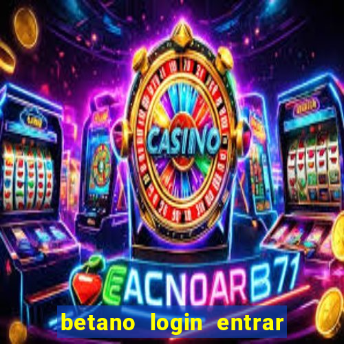 betano login entrar na minha conta